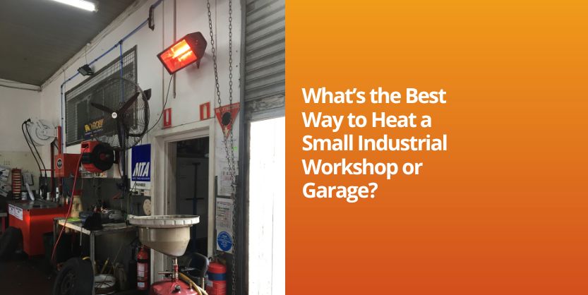 Best Ways to Heat a Small Industrial Workshop or Garage